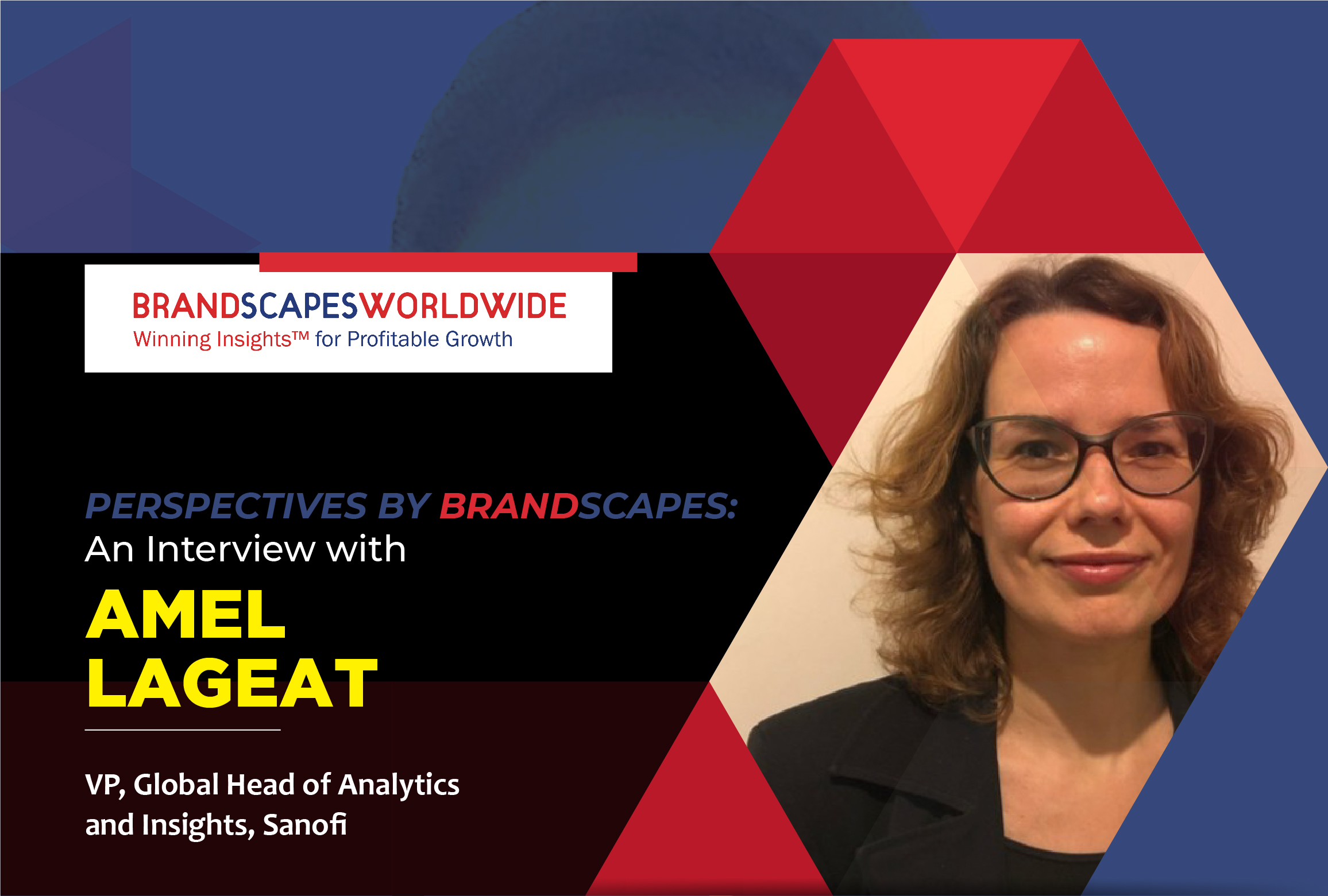 An Interview with  VP, Global Head of Analytics and Insights, Amel Lageat
