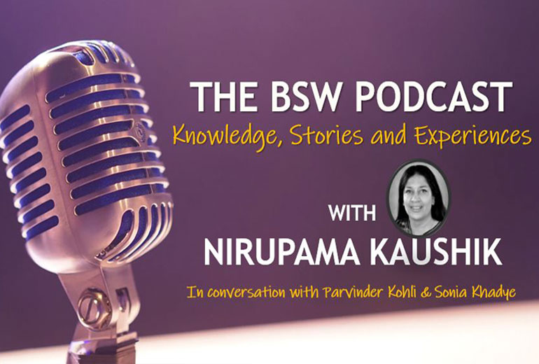 The BSW Podcast – Knowledge, Stories And Experiences – With Nirupama Kaushik Part 1